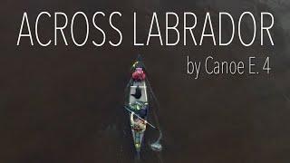 Across Labrador Wild by Canoe E.4 83 Days 1700km.