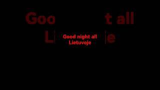 good night all Lietuvoje