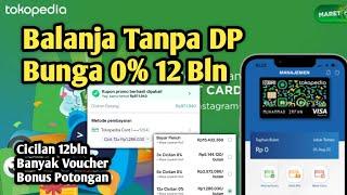 Cara Belanja Di Tokopedia Dengan Cicilan Kartu Kredit Tokopedia Card Tanpa DP Bunga 0% 12 Bulan