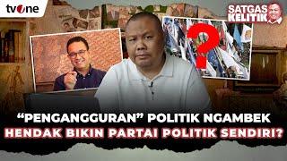 Disebut Hendak Buat Parpol Sendiri Benarkah Anies “Ngambek”?  SATGAS KELITIK #32