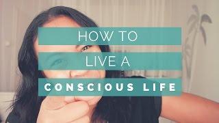 5 Tips To Live A Conscious Life  Yasmin Wilnis