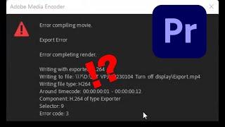 Export error. Error completing render in Adobe Premiere Pro when exporting a video 2024