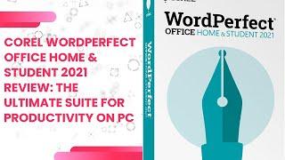 Corel WordPerfect Office Home & Student 2021 Review The Ultimate Suite for Productivity on PC