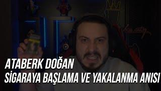 ATABERK DOĞAN  SİGARAYA BAŞLAMA VE YAKALANMA ANISI