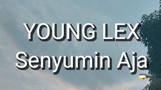 Young Lex - Senyumin Aja Lirik