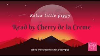 Relax little piggy feederism  relaxing eating encouragement for greedy pigs