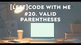 Valid Parentheses - LEET Code with me #20