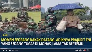 Viral Momen Seorang Kakak Datangi Adiknya Prajurit TNI yang Sedang Tugas di Monas Lama Tak Bertemu