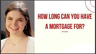 HOW LONG CAN YOU HAVE A MORTGAGE FOR