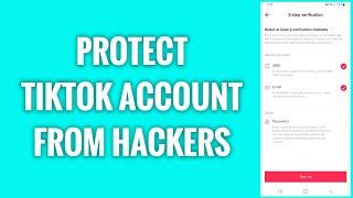 How To Protect TikTok Account From Hackers