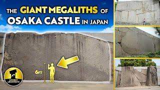 The Enormous Megaliths of Osaka Castle in Japan  Ancient Architects