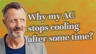 Why my AC stops cooling after some time?