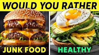 Would You Rather...? Junk Food vs Healthy Food 