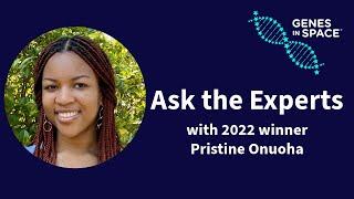 Ask the Experts - with 2022 Genes in Space winner Pristine Onuoha