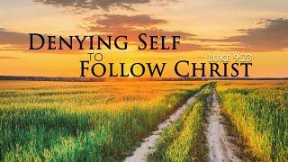 Denying Self to Follow Christ Luke 923