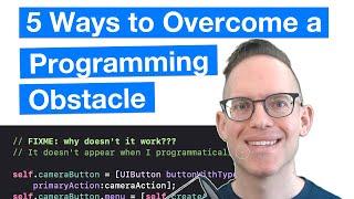 5 Practical Ways to Quickly Overcome a Programming Obstacle