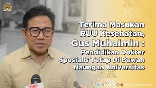 TERIMA MASUKAN RUU KESEHATAN GUS MUHAIMIN SEBUT PENDIDIKAN DOKTER DI BAWAH NAUNGAN UNIVERSITAS