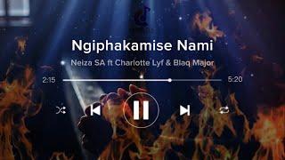 Neiza SA - Ngiphakamise NamiOfficial Lyrics Videoft Charlotte Lyf & Blaq Major