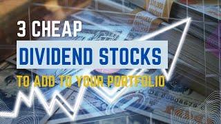 3 Cheap Dividend Stocks To Add To Your Portfolio