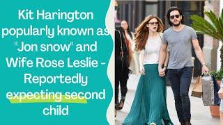 Kit Harington popularly known as Jon snow and Wife Rose Leslie - Reportedly expecting second child