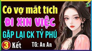 Cô vợ mất tích đi xin việc gặp lại chồng tỷ phú Tập 3 Kết- Kể chuyện đêm khuya ngủ ngon