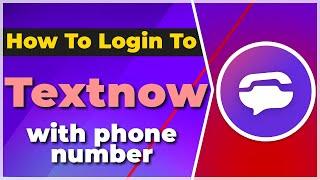 How to Login to Textnow With Phone Number For FREE2024 Tutorial