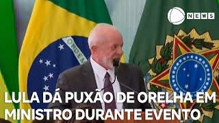 Lula dá puxão de orelha em ministro durante evento