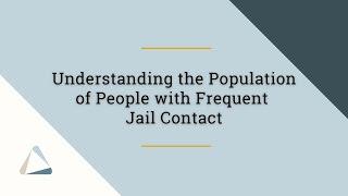 Policy Research Understanding the Population of People with Frequent Jail Contact