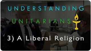 Understanding Unitarians What is a Liberal Religion?