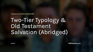 Two-Tier Typology & OT Salvation Abridged 1689 Federalism