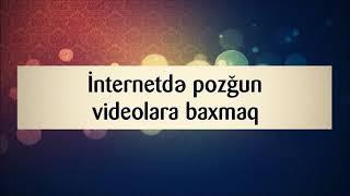 İnternetdə pozğun videolara baxmaq  Abu Zeyd