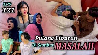 EPS 121 Pulang di Sambut Masalah DUSUN LANTAM