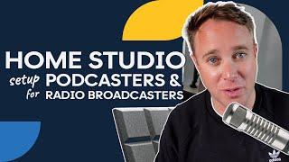 How to Set Up a Home Studio for Podcasters & Broadcasters