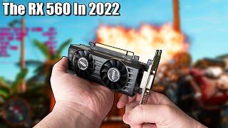 The RX 560 - Surprisingly Capable In 2022