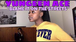 Yungeen Ace - Blame It On The Streets  Reaction