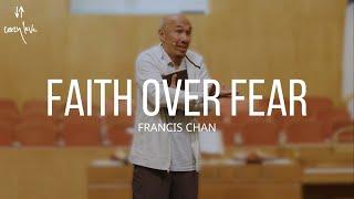 Faith Over Fear  Francis Chan