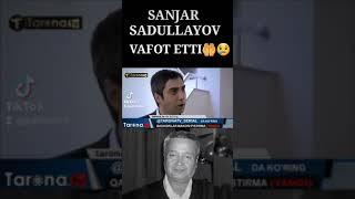 sanjar sadullayev vafot etti