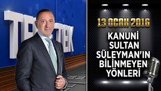 Teke Tek Özel - 13 Ocak 2016 Kanuni Sultan Süleymanın Bilinmeyen Yönleri