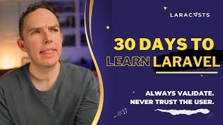 30 Days to Learn Laravel Ep 17 - Always Validate. Never Trust the User.