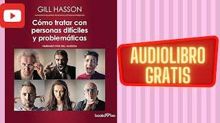 Cómo tratar con personas difíciles y problemáticas  Gill Hasson  audiolibro gratis completo.