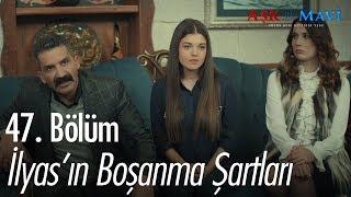 İlyasın boşanma şartları - Aşk ve Mavi 47. Bölüm