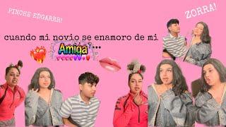 CUANDO MI NOVIO SE ENAMORO DE MI AMIGA?...