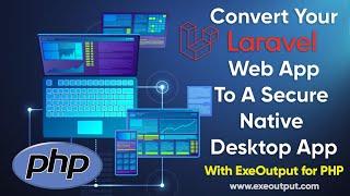 Convert Your Laravel Web App to a Native Desktop App with ExeOutput for PHP – Step-by-Step Guide