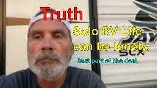 Solo RV Life Can Be Very Lonely  Not Talked Truth About Full Time RVing.