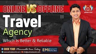 Online VS Offline Travel Agency  Which Is Better & Reliable