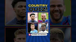  Guess the Players Countries - Aurélien Tchouaméni Dani Alves Paul Pogba Kevin De Bruyne ️