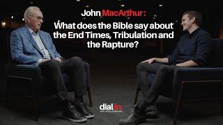 John MacArthur - What does the Bible say about the End Times Tribulation and the Rapture?