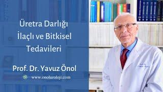 Üretra Darlığı İlaçlı ve Bitkisel Tedavileri? Prof. Dr. Yavuz Önol