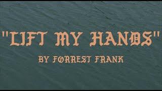 Forrest Frank - LIFT MY HANDS Official Lyric Video