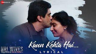 Kaun Kehta Hai - Lyrical  NRI Wives  Samir Soni & Gunjan Kuthiala  Chandana Dixit Sanjeev Sharma